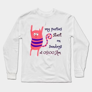 My parties start on Sundays at 9AM Catsondrugs.com - Techno Party Ibiza Rave Dance Underground Festival Spring Break  Berlin Good Vibes Trance Dance technofashion technomusic housemusic Long Sleeve T-Shirt